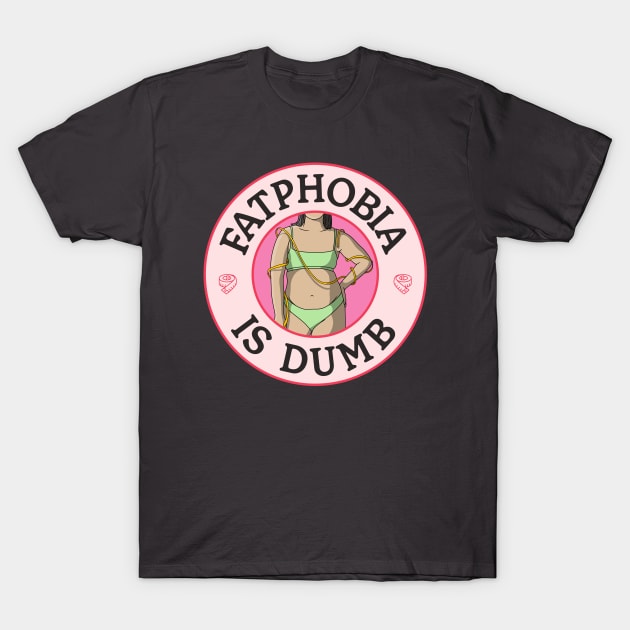 Fatphobia Is Dumb - Body Positivity T-Shirt by Football from the Left